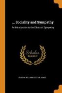 ... Sociality And Sympathy di Joseph William Lester Jones edito da Franklin Classics Trade Press