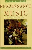 Renaissance Music: Music in Western Europe, 1400 1600 di Allan W. Atlas edito da W W NORTON & CO