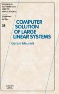 Computer Solution of Large Linear Systems di Gerard Meurant edito da ELSEVIER
