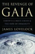 The Revenge of Gaia: Earth's Climate Crisis & the Fate of Humanity di James Lovelock edito da BASIC BOOKS