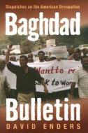 Baghdad Bulletin: Dispatches on the American Occupation di David Enders edito da UNIV OF MICHIGAN PR