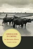 Liberalism in Empire di Andrew Stephen Sartori edito da University of California Press