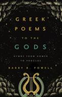 Greek Poems To The Gods di Barry B. Powell edito da University Of California Press