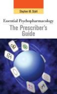 Essential Psychopharmacology: The Prescriber's Guide di Stephen M. Stahl edito da Cambridge University Press