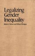 Legalizing Gender Inequality di Robert L. Nelson, William P. Bridges edito da Cambridge University Press