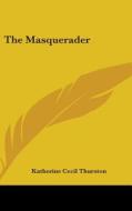 The Masquerader di KATHERINE THURSTON edito da Kessinger Publishing