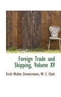 Foreign Trade And Shipping, Volume Xv di Erich Walter Zimmermann edito da Bibliolife