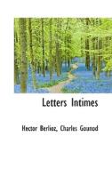 Letters Intimes di Hector Berlioz edito da Bibliolife