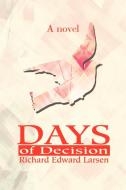 Days of Decision di Richard E. Larsen edito da iUniverse