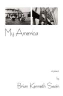 My America di Brian Kenneth Swain edito da iUniverse