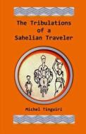 The Tribulations of a Sahelian Traveler di Michel Tinguiri edito da Sahel Nomad Books
