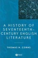 A History of Seventeenth-Century English Literature di Thomas N. Corns edito da Wiley-Blackwell