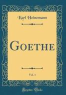 Goethe, Vol. 1 (Classic Reprint) di Karl Heinemann edito da Forgotten Books