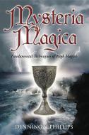 Mysteria Magica: Fundamental Techniques of High Magick di Osborne Phillips, Melita Denning edito da LLEWELLYN PUB