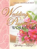 Wedding Planning Workbook di Sally Manglicmot edito da Infinity Publishing.com