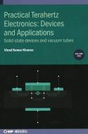 Practical Terahertz Electronics: Solid-state devices and vacuum tubes di Vinod Kumar Khanna edito da IOP PUBL LTD