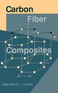 Carbon Fiber Composites di Deborah D. L. Chung, Deborah Chung edito da ELSEVIER