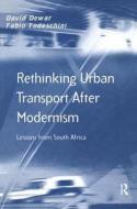 Rethinking Urban Transport After Modernism di David Dewar edito da Routledge