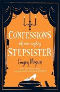 Confessions of an Ugly Stepsister di Gregory Maguire edito da Headline Publishing Group