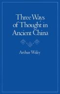 Three Ways of Thought in Ancient China di Arthur Waley edito da STANFORD UNIV PR