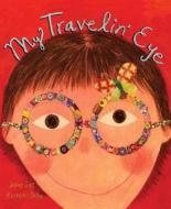 My Travelin' Eye di Jenny Sue Kostecki-Shaw edito da Henry Holt & Company