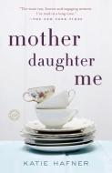 Mother Daughter Me di Katie Hafner edito da RANDOM HOUSE