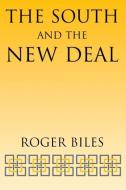 The South and the New Deal di Roger Biles edito da The University Press of Kentucky