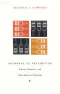 Pathways to Prohibition di Ann-Marie E. Szymanski edito da Duke University Press Books