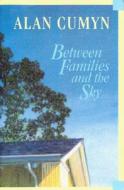 Between Families and the Sky di Alan Cumyn edito da Goose Lane Editions