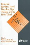 Biological Rhythms, Mood Disorders, Light Therapy, and the Pineal Gland di Mohammad Shafii edito da American Psychiatric Publishing