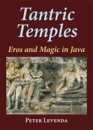 Tantric Temples: Eros and Magic in Java di Peter Levenda edito da IBIS