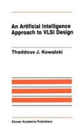 An Artificial Intelligence Approach to VLSI Design di Thaddeus J. Kowalski edito da Springer US