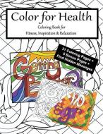 Color for Health: Coloring Book for Fitness, Inspiration and Relaxation di Caryn Colgan edito da Good Spirited Consulting Co.