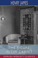 The Figure In The Carpet (Esprios Classics) di James Henry James edito da Blurb