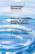 Political Competition and the Study of Public Economics di Stanley L. Winer, John Stephen Ferris edito da CAMBRIDGE
