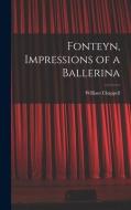 Fonteyn, Impressions of a Ballerina di William Chappell edito da LIGHTNING SOURCE INC