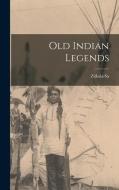 Old Indian Legends di Zitkala-Sa edito da LEGARE STREET PR