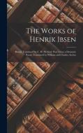 The Works of Henrik Ibsen: Brand, Translated by C. H. Herford. Peer Gynt; a Dramatic Poem, Translated by William and Charles Archer The Works of Henrik Ibsen: Brand, Translated by C. H. Herford. Peer Gynt; a Dramatic Poem, Translated by William and Charles Archer