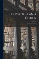 Education and Ethics di Émile Boutroux edito da LEGARE STREET PR