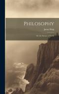 Philosophy: Or, the Science of Truth di James Haig edito da LEGARE STREET PR