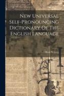New Universal Self-pronouncing Dictionary Of The English Language di Noah Webster edito da LEGARE STREET PR