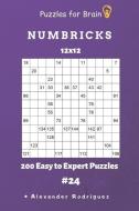 Puzzles for Brain - Numbricks 200 Easy to Expert Puzzles 12x12 Vol. 24 di Alexander Rodriguez edito da INDEPENDENTLY PUBLISHED