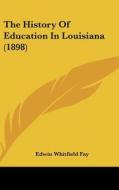 The History of Education in Louisiana (1898) di Edwin Whitfield Fay edito da Kessinger Publishing