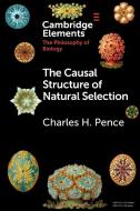 THE CAUSAL STRUCTURE OF NATURAL SELECTI di PENCE CHARLES H. edito da CAMBRIDGE GENERAL ACADEMIC