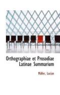 Orthographiae Et Prosodiae Latinae Summarium di Mller Lucian, M Ller Lucian edito da Bibliolife