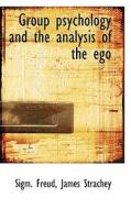 Group Psychology And The Analysis Of The Ego di Sigmund Freud, James Strachey edito da Bibliolife