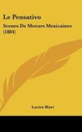 Le Pensativo: Scenes de Moeurs Mexicaines (1884) di Lucien Biart edito da Kessinger Publishing