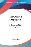 The Crimson Cryptogram: A Detective Story (1902) di Fergus Hume edito da Kessinger Publishing