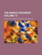 The Mining Engineer Volume 12 di Institution Of Mining Engineers edito da Rarebooksclub.com