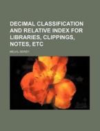Decimal Classification and Relative Index for Libraries, Clippings, Notes, Etc di Melvil Dewey edito da Rarebooksclub.com